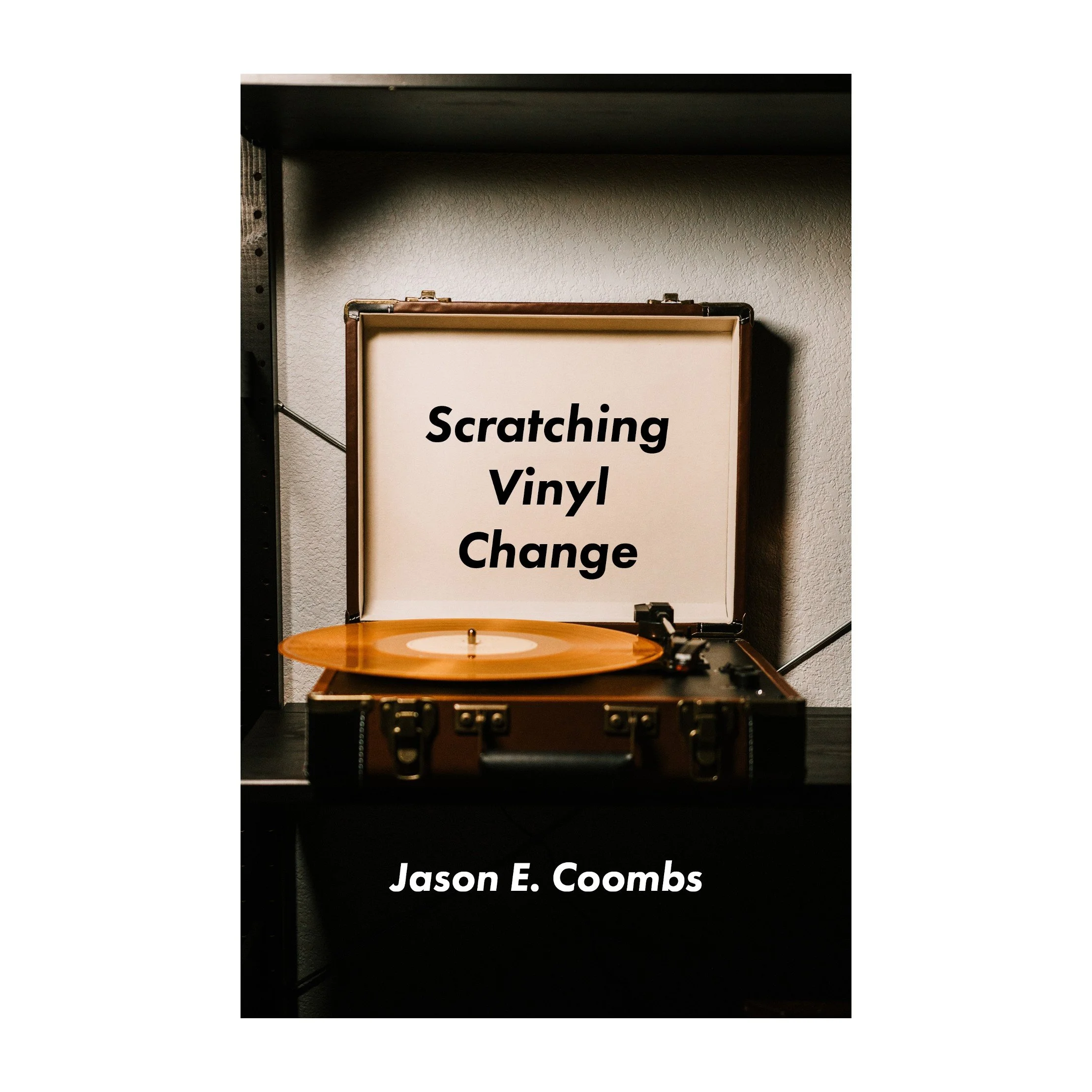 Scratching Vinyl Change by Jason E. Coombs — Anstruther Press